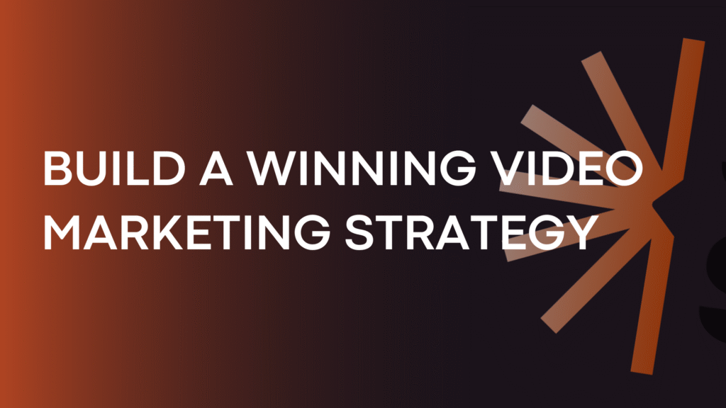Build a Winning Video Marketing Strategy