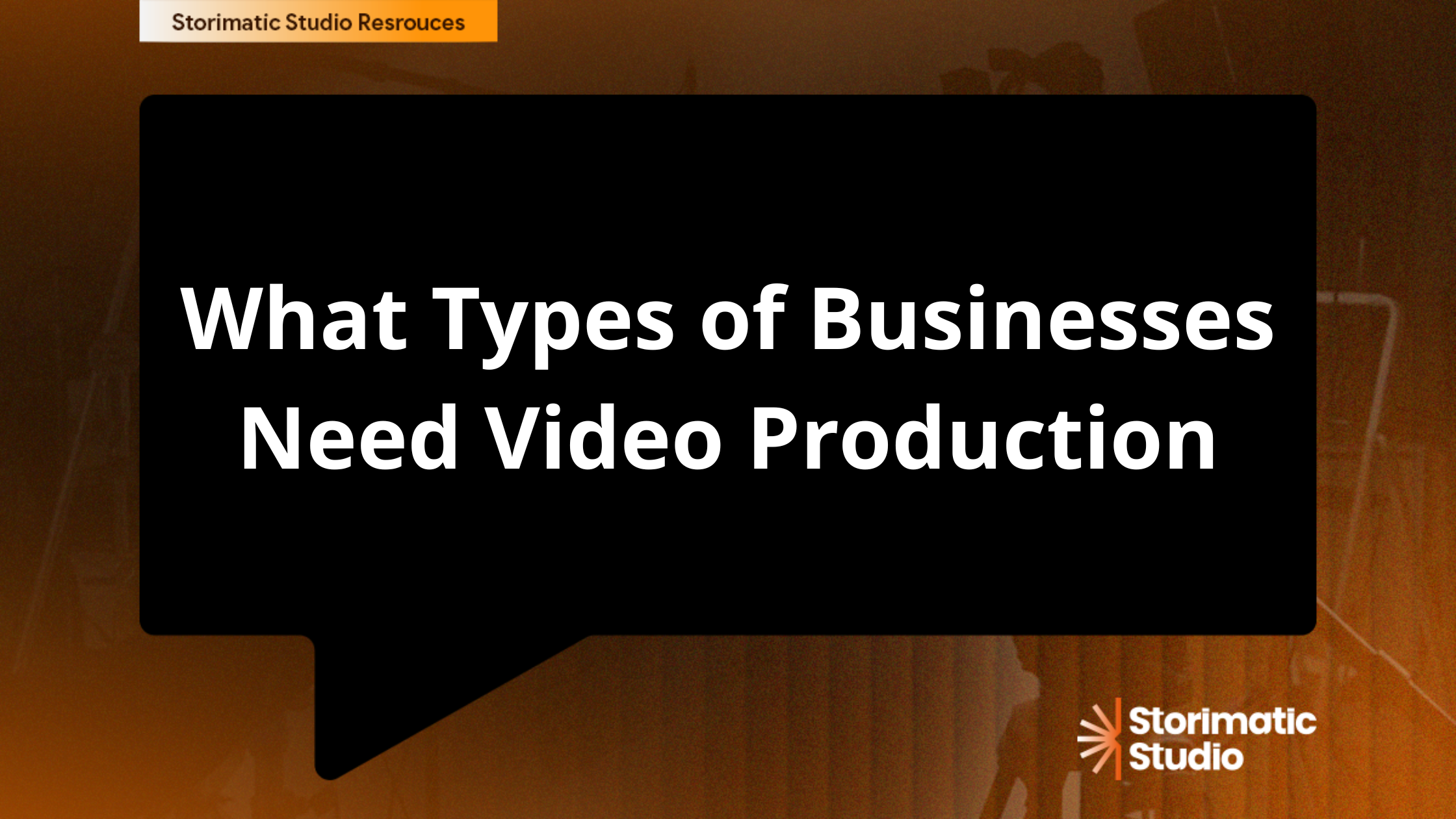 What Types of Businesses Need Video Production