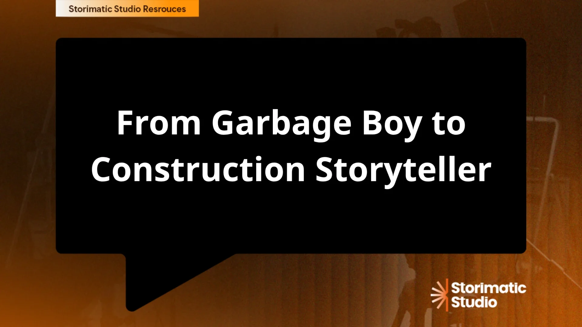 From Garbage Boy to Construction Storyteller