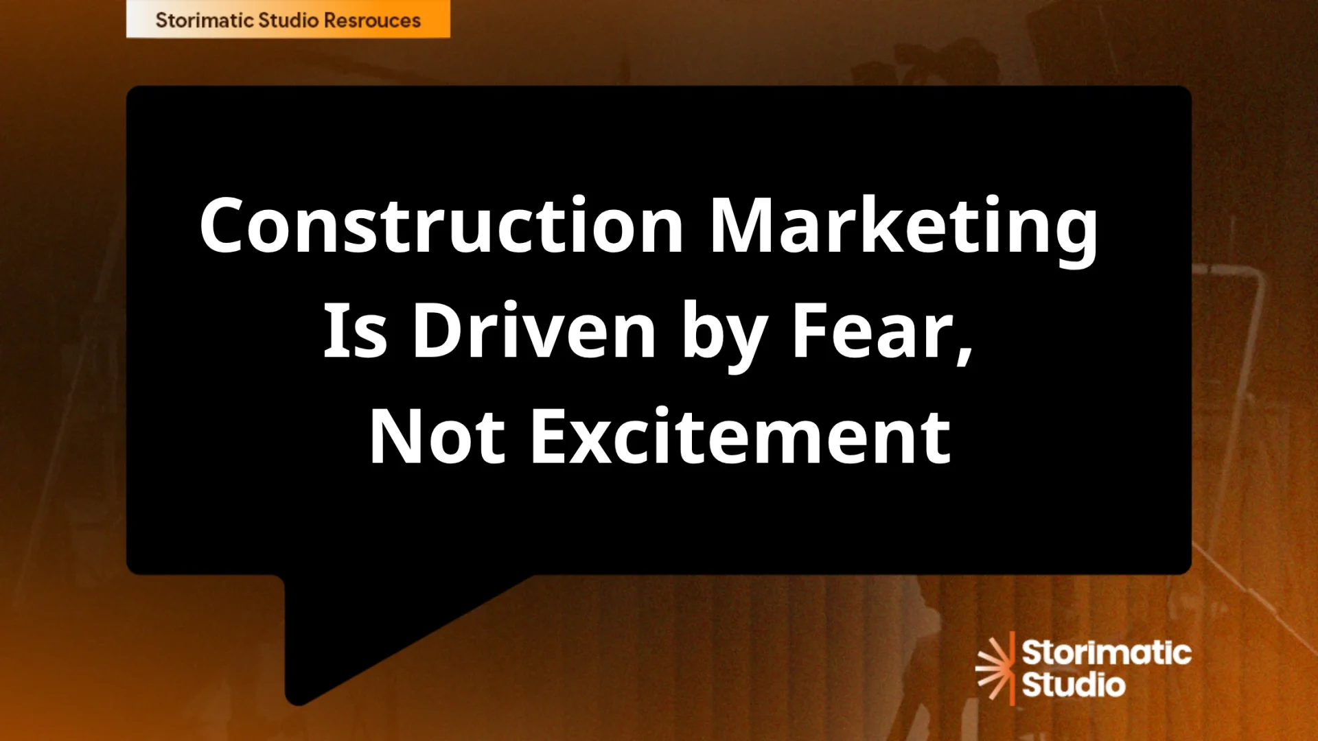Construction Marketing Is Driven by Fear, Not Excitement