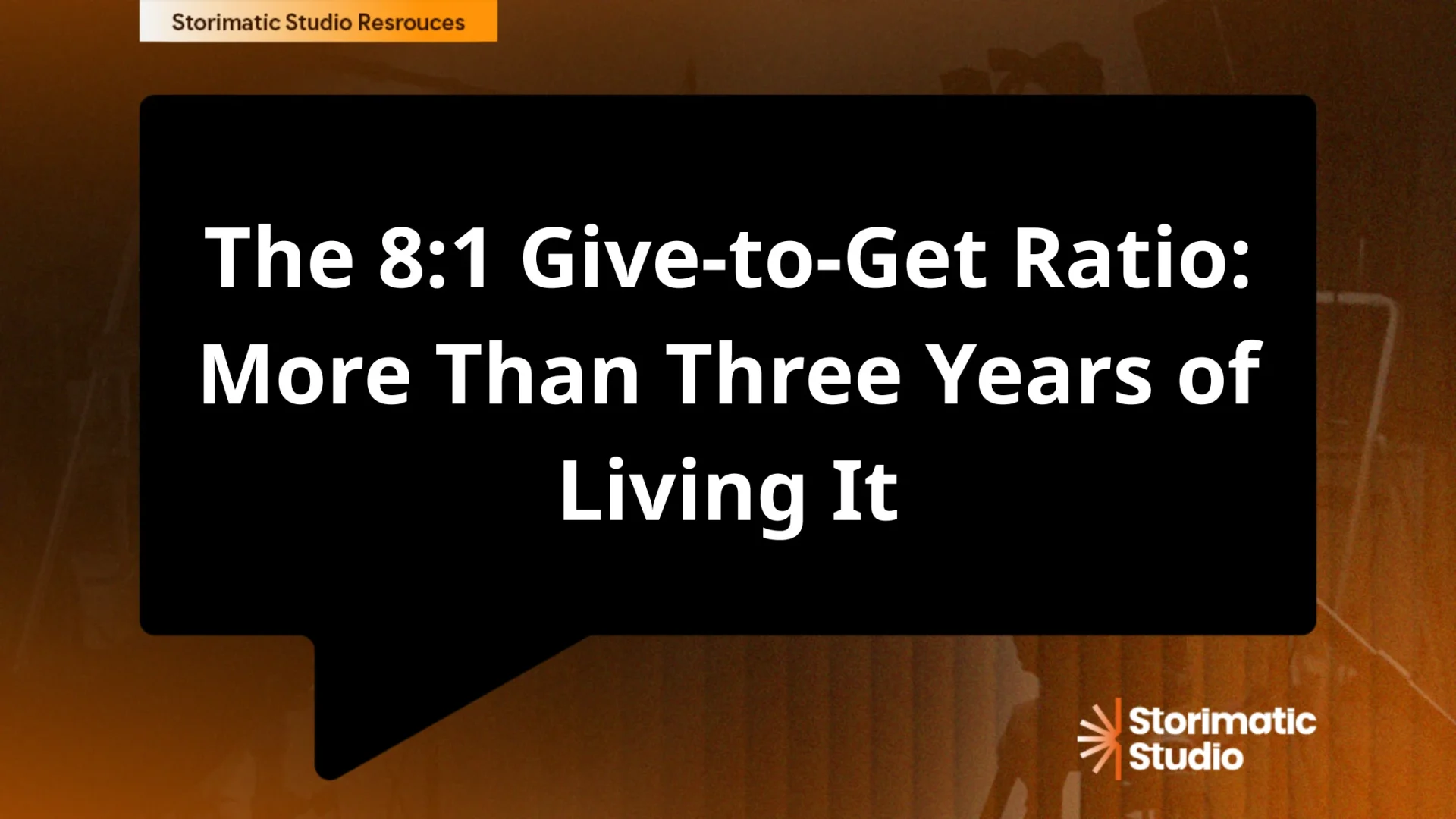 The 8:1 Give-to-Get Ratio: More Than Three Years of Living It